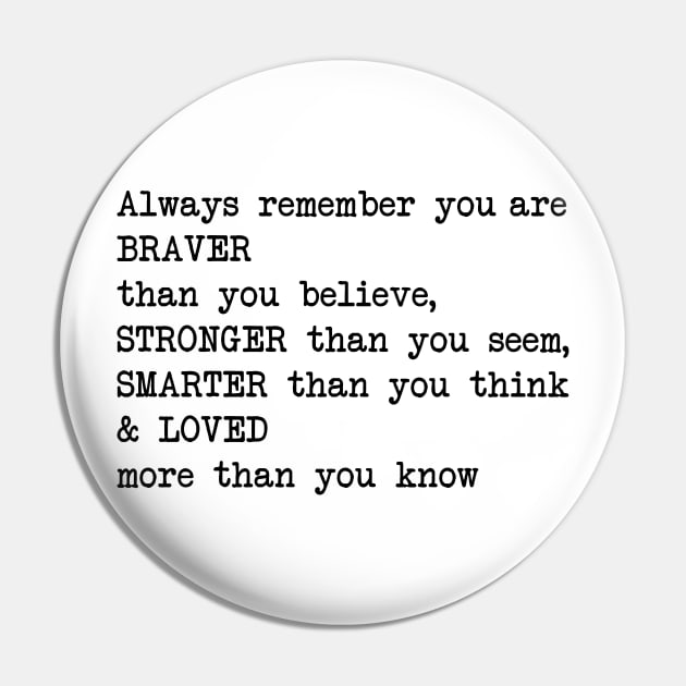 Always remember you are BRAVER than you believe, STRONGER than you seem, SMARTER than you think & LO Pin by cbpublic