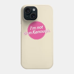 I'm not drun Kenough Phone Case