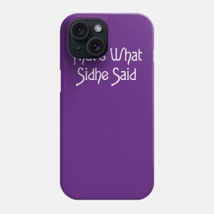 That's What Sidhe Said - White Phone Case