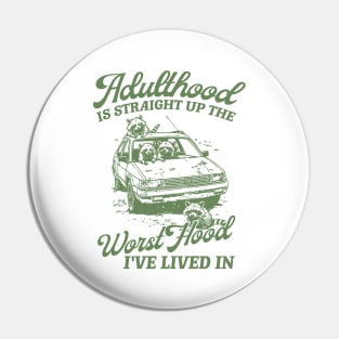 Adulthood Is Straight Up The Worst Hood I've Lived In, Funny Raccon Meme Unisex Pin