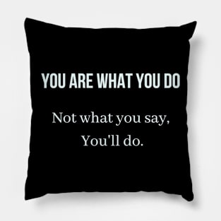 You are what you do, not what you say you'll do Pillow