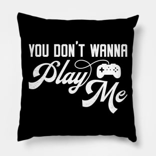 You Don't Wanna Play Me - Funny Video Game Player Pillow