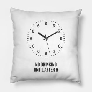 No Drinking Until After 6 Pillow