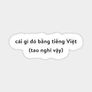 Black | Something in Vietnamese (I Think) Magnet