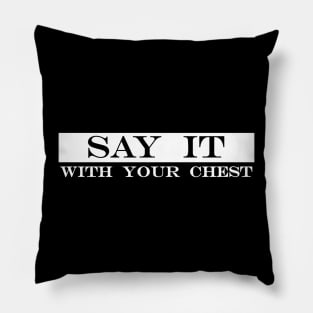 say it with your chest Pillow