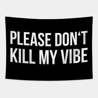 DON'T KILL MY VIBE funny saying Tapestry