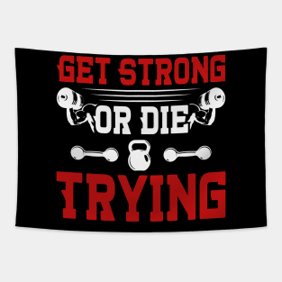 Get Strong Or Die Trying | Motivational & Inspirational | Gift or Present for Gym Lovers Tapestry