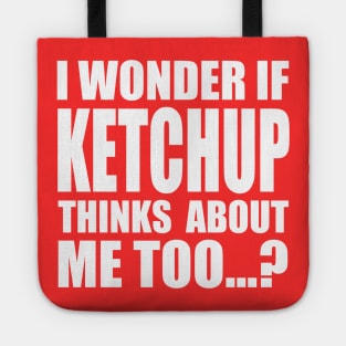 I wonder if KETCHUP thinks about me too Tote