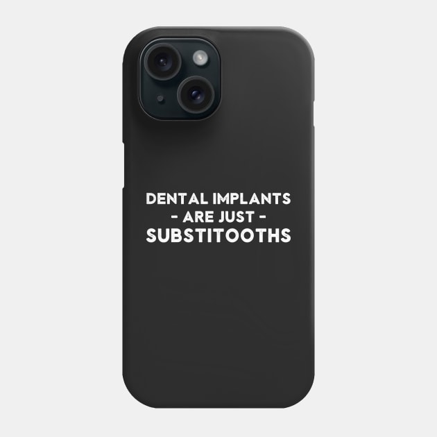 Dental Implants are Just Substitooths Funny Dentist Phone Case by rawresh6