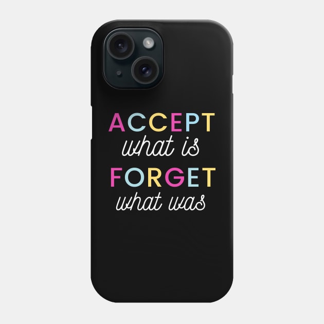Accept what is, Forget what was Phone Case by BTTD-Mental-Health