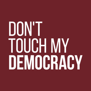 Don't Touch My Democracy #2 T-Shirt