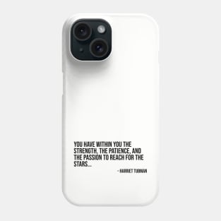 Black History, Harriet Tubman Quote, You have within you the strength, African American Phone Case