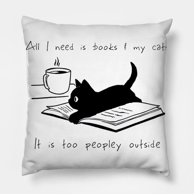 ALL I NEED IS BOOKS AND MY CATS IT IS TOO PEOPLEY OUTSIDE Pillow by BonnyNowak