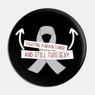 Fighting Brain Tumor and Still Sexy Funny Brain Cancer Pin