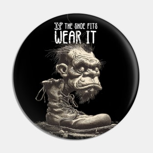 The Troll: If the Shoe Fits, Wear It on a dark (Knocked Out) background Pin