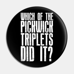 Which of the Pickwick Triplets Did It? - Big X Pin