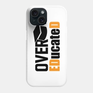 Doctor of Education - Over EDucateD Phone Case