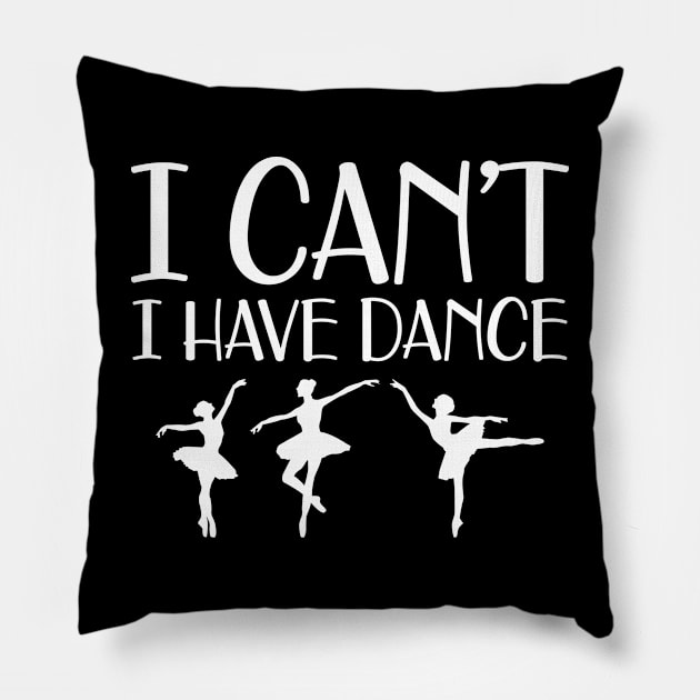 Ballet Dance - I can't I have dance Pillow by KC Happy Shop