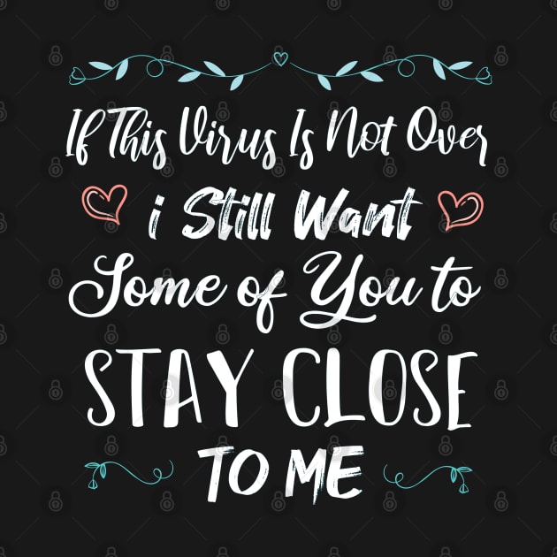 If This Virus Is Not Over I Still Want Some Of You To Stay close to Me by SAM DLS