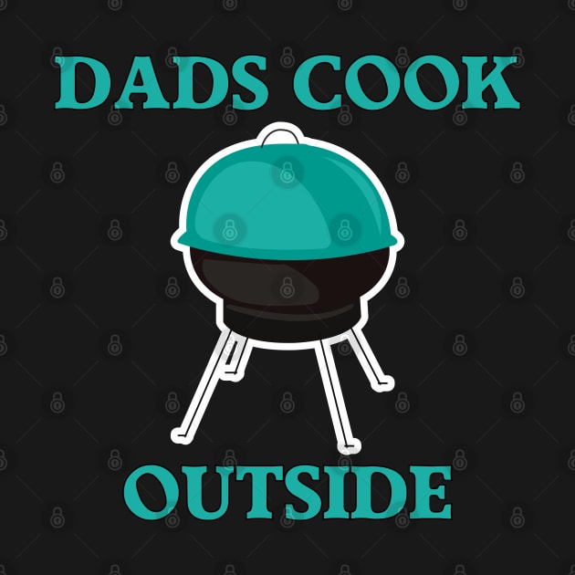 Dads Cook Outside by All About Nerds