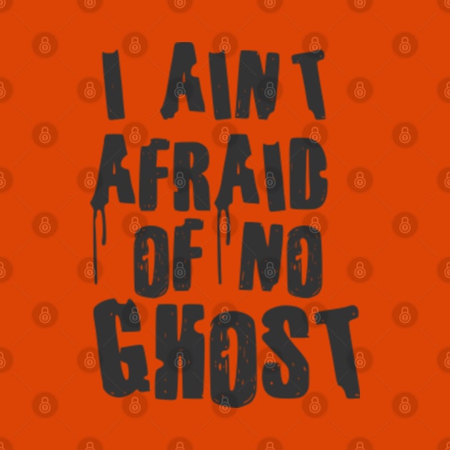 I Aint afraid of no ghost by oneshop