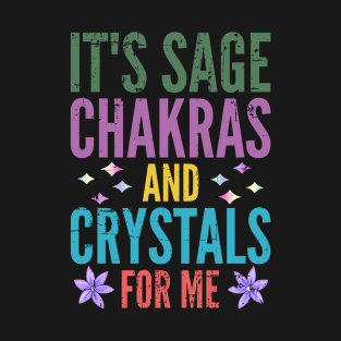 It's Sage Chakras And Crystals For Me T-Shirt