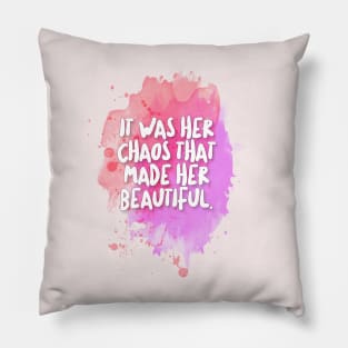 It was her chaos that made her beautiful. Pillow