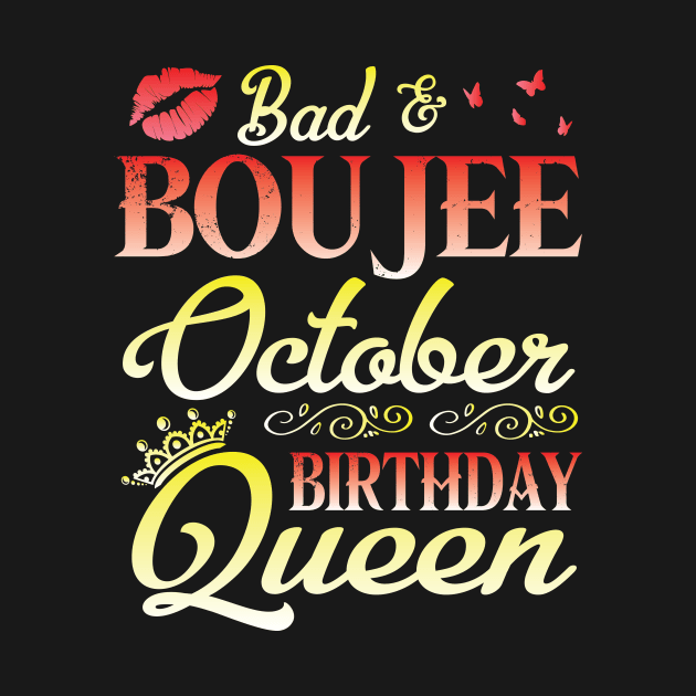 Bad And Boujee October Birthday Queen Happy Birthday To Me Nana Mom Aunt Sister Cousin Wife Daughter by bakhanh123