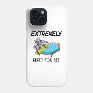 Extremely Ready for Bed Phone Case