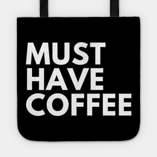 Must Have Coffee. Funny Coffee Lover Saying Tote