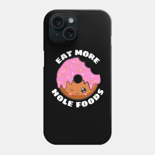 Eat More Hole Foods | Cute Donut Pun Phone Case