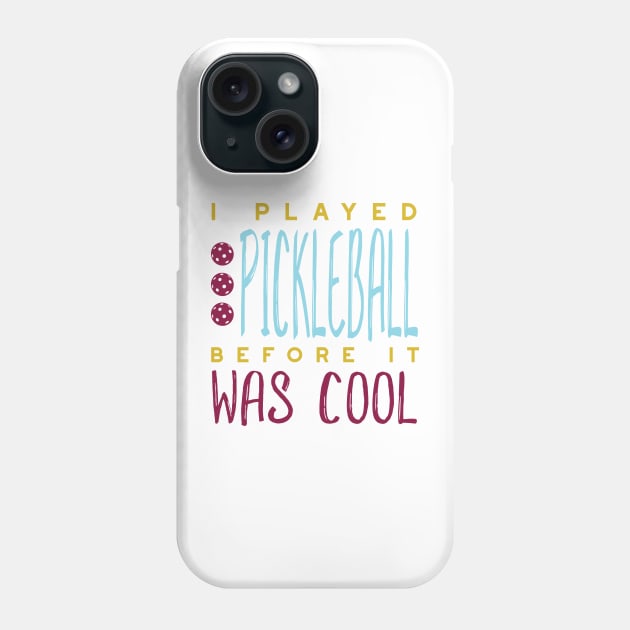 I Played Pickleball Before It Was Cool Phone Case by whyitsme