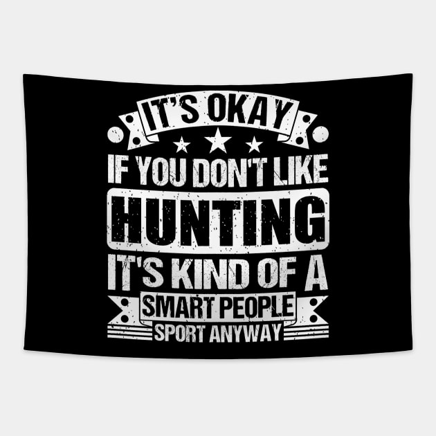 It's Okay If You Don't Like Hunting It's Kind Of A Smart People Sports Anyway Hunting Lover Tapestry by Benzii-shop 