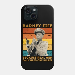 Barney Fife Because Real Men Only Need One Bullet Phone Case