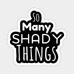 So Many Shady Things Magnet