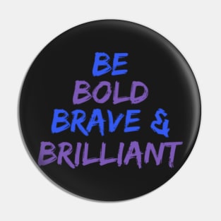 Be Bold Brave & Brilliant Pin