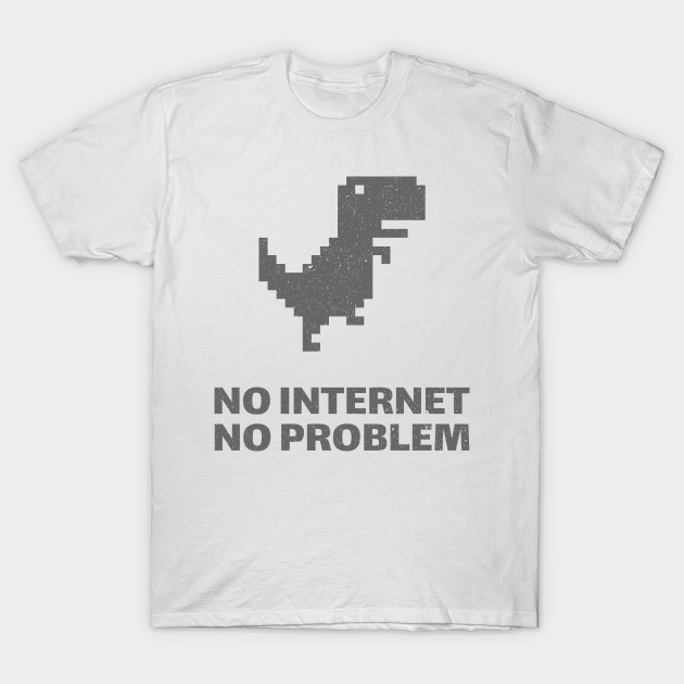 No Internet No Problem Dinosaur - No Internet Connection - T-Shirt