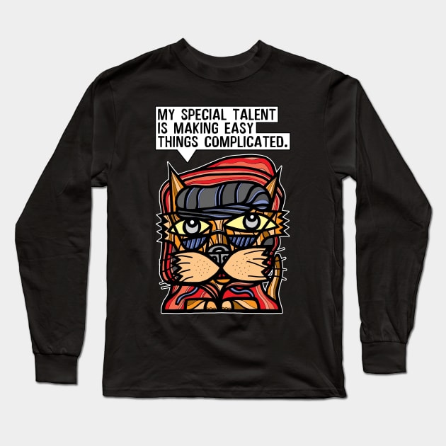 "My special talent is making easy things complicated." Long Sleeve T-Shirt by The BuddaKats