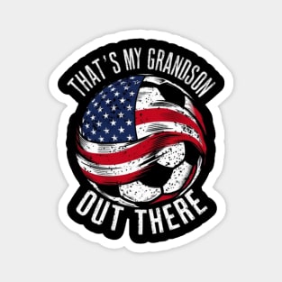 That's My Grandson Out There - Soccer Grandparents T-Shirt | Support Your Little Soccer Star Magnet