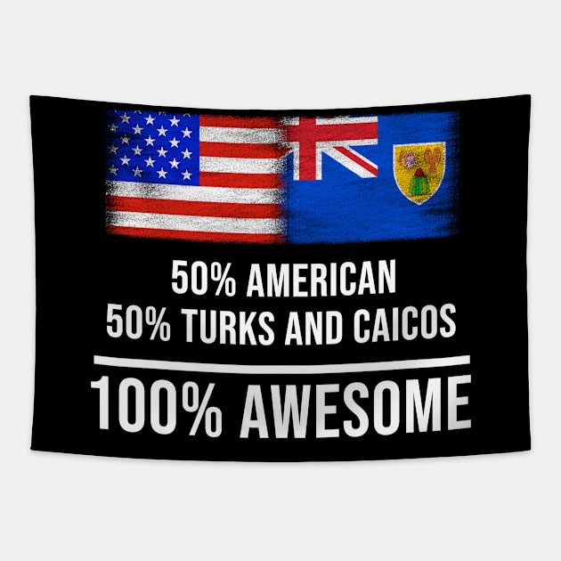 50% American 50% Turks And Caicos 100% Awesome - Gift for Turks And Caicos Heritage From Turks And Caicos Tapestry by Country Flags