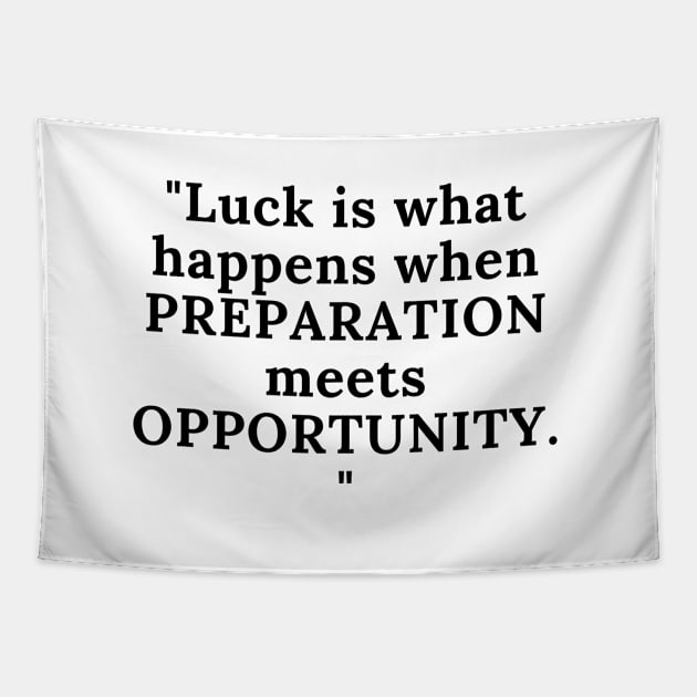 Luck Is What Happens When Preparation Meets Opportunity Motivational Quote And Cool Inspiration Gift For Men And Women Tapestry by parody