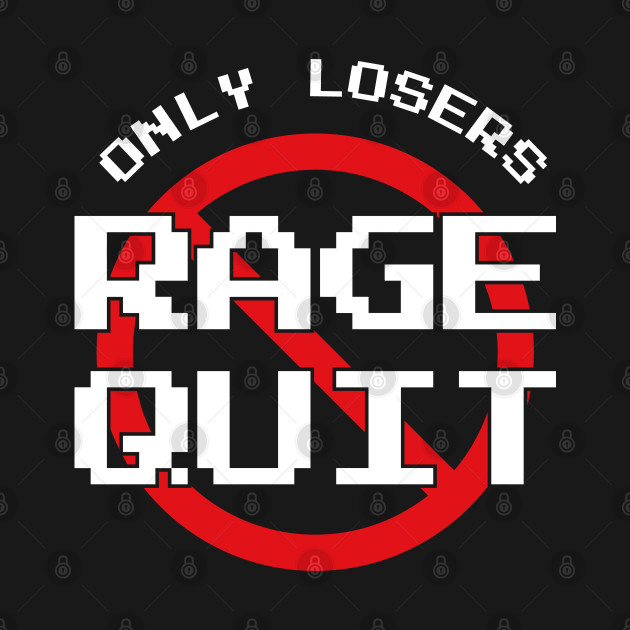 Discover Only Losers Rage Quit Video Games Fan - Gamer Gifts - T-Shirt