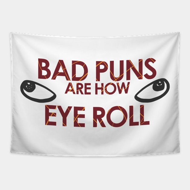 Bad Puns Are How Eye Roll - Puns, Funny - D3 Designs Tapestry by D3Apparels