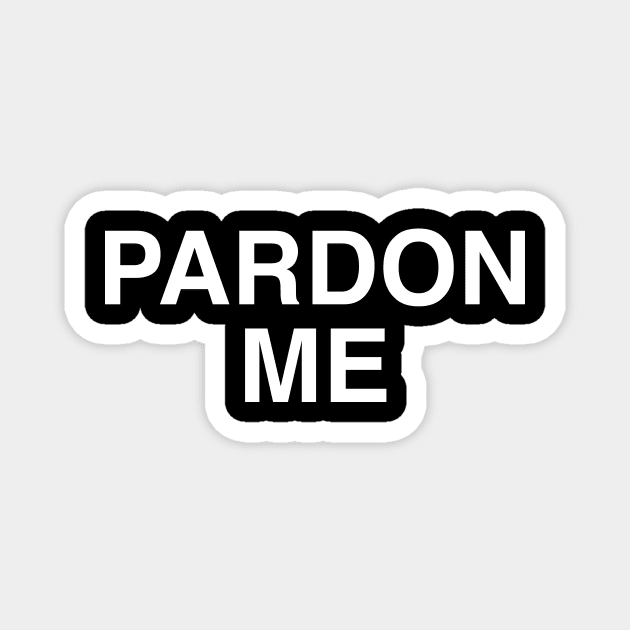 PARDON ME Magnet by TheCosmicTradingPost