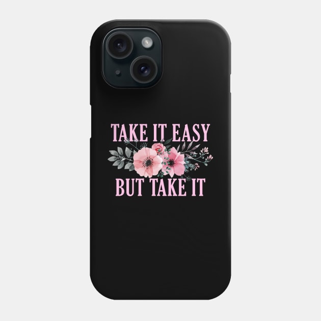 Take it easy, But take it Phone Case by giovanniiiii