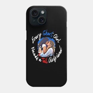 Every short girl need a tall girlfriend Phone Case