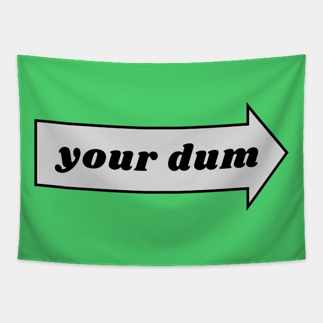 Your dum. funny silly humor Tapestry by C-Dogg