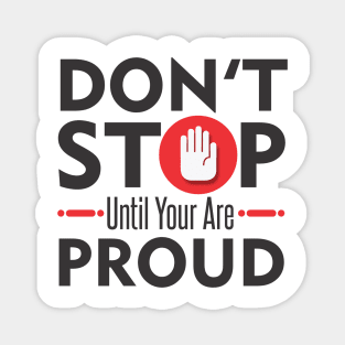 Don't Stop Until You Are Proud Magnet