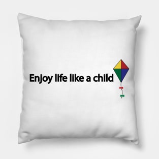 Enjoy life like a child Pillow