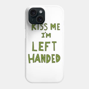 Kiss me i'm left handed Phone Case